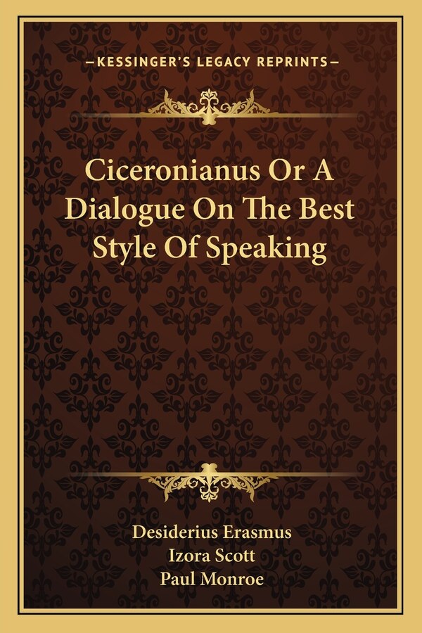 Ciceronianus Or A Dialogue On The Best Style Of Speaking by Desiderius Erasmus, Paperback | Indigo Chapters