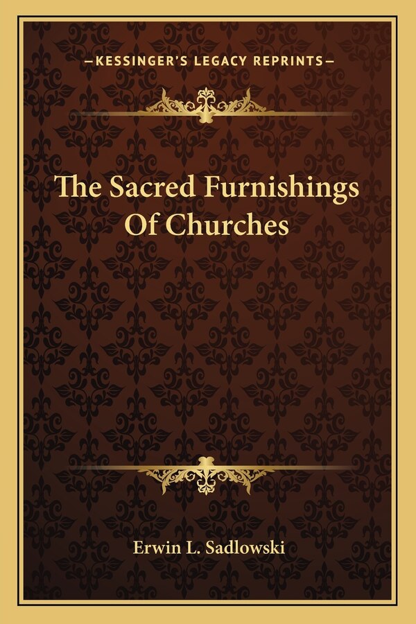The Sacred Furnishings Of Churches by Erwin L Sadlowski, Paperback | Indigo Chapters