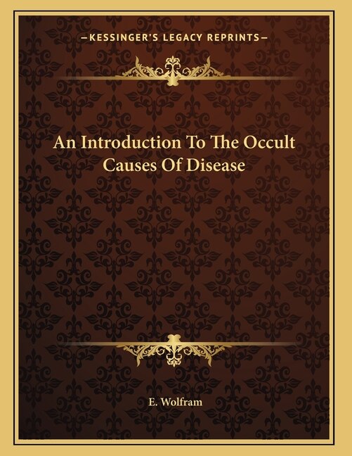 An Introduction To The Occult Causes Of Disease by E Wolfram, Paperback | Indigo Chapters