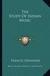 The Study of Indian Music by Frances Densmore, Paperback | Indigo Chapters