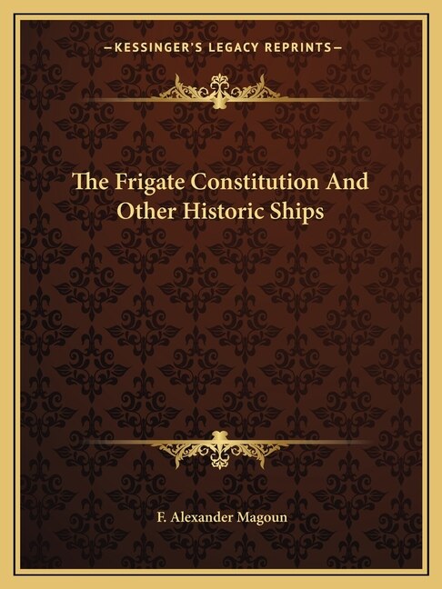 The Frigate Constitution and Other Historic Ships by F Alexander Magoun, Paperback | Indigo Chapters