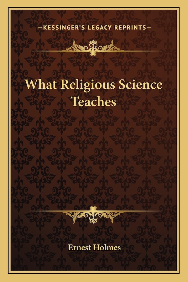 What Religious Science Teaches by Ernest Holmes, Paperback | Indigo Chapters