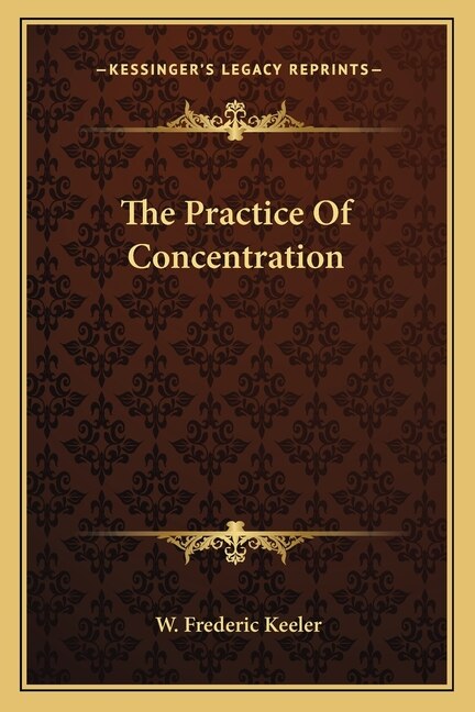 The Practice Of Concentration by W Frederic Keeler, Paperback | Indigo Chapters