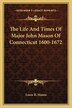 The Life and Times of Major John Mason of Connecticut 1600-1672 by Louis B Mason, Paperback | Indigo Chapters