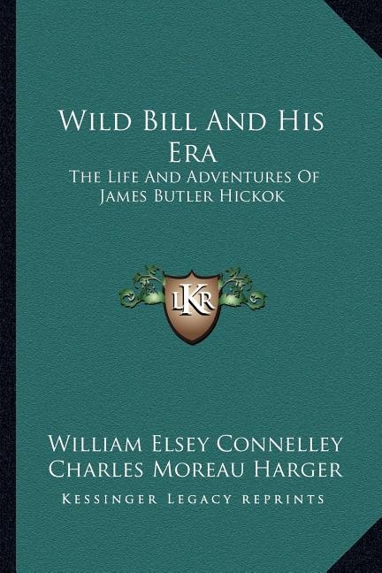 Wild Bill and His Era by William Elsey Connelley, Paperback | Indigo Chapters