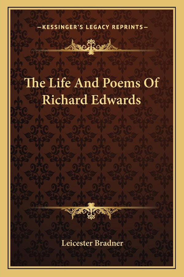 The Life And Poems Of Richard Edwards by Leicester Bradner, Paperback | Indigo Chapters
