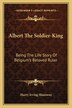Albert the Soldier-King by Harry Irving Shumway, Paperback | Indigo Chapters
