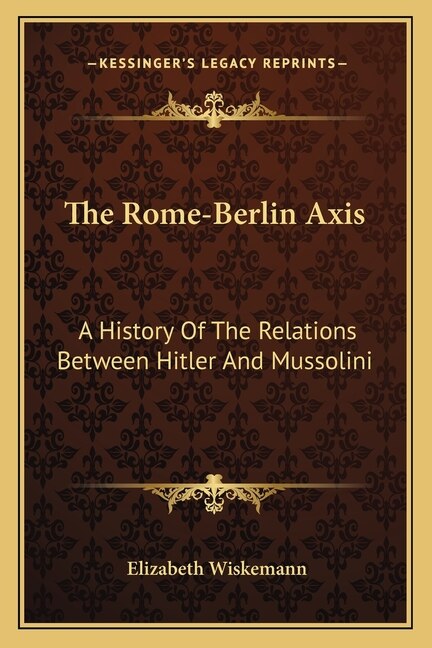 The Rome-Berlin Axis by Elizabeth Wiskemann, Paperback | Indigo Chapters