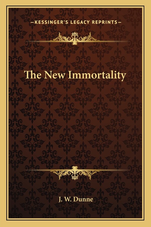 The New Immortality by J W Dunne, Paperback | Indigo Chapters