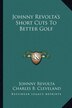 Johnny Revolta's Short Cuts To Better Golf, Paperback | Indigo Chapters