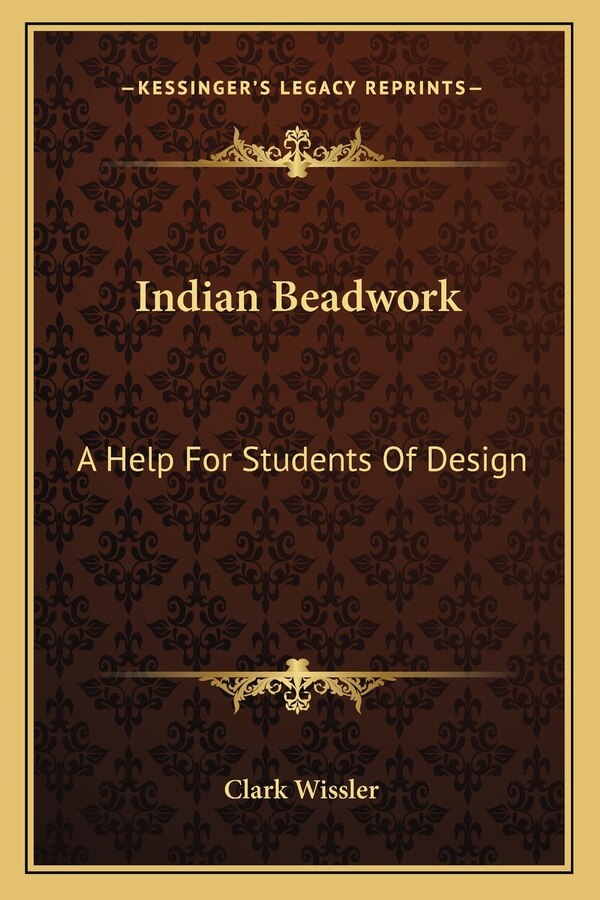 Indian Beadwork by Clark Wissler, Paperback | Indigo Chapters