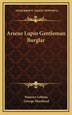 Arsene Lupin Gentleman Burglar by MAURICE LEBLANC, Hardcover | Indigo Chapters