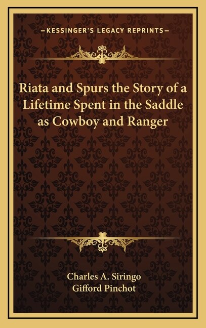 Riata and Spurs the Story of a Lifetime Spent in the Saddle as Cowboy and Ranger by Charles a Siringo, Hardcover | Indigo Chapters