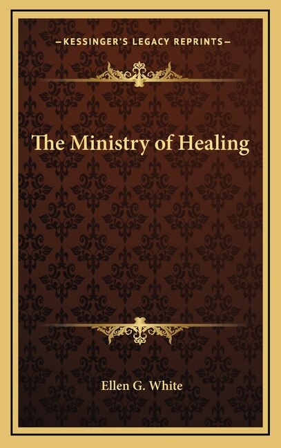 The Ministry of Healing by Ellen G White, Hardcover | Indigo Chapters