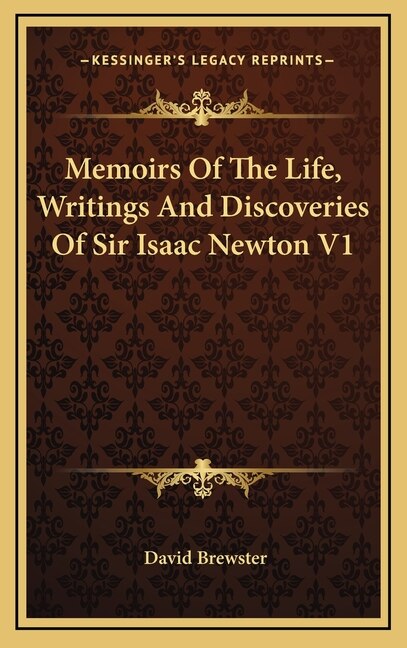 Memoirs Of The Life Writings And Discoveries Of Sir Isaac Newton V1 by David Brewster, Hardcover | Indigo Chapters