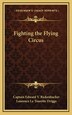 Fighting The Flying Circus by Captain Edward V Rickenbacker, Hardcover | Indigo Chapters