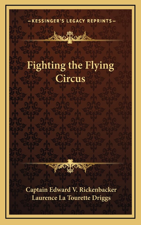 Fighting The Flying Circus by Captain Edward V Rickenbacker, Hardcover | Indigo Chapters