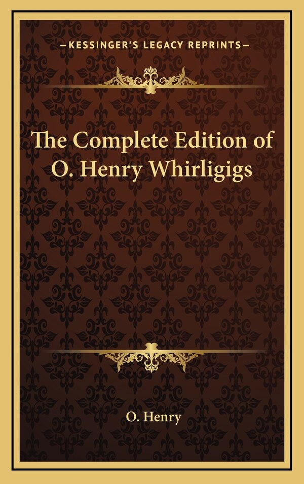 The Complete Edition of O. Henry Whirligigs by O Henry, Hardcover | Indigo Chapters