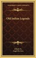 Old Indian Legends by Angel de Cora, Hardcover | Indigo Chapters