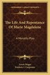 The Life And Repentance Of Marie Magdalene by Lewis Wager, Paperback | Indigo Chapters