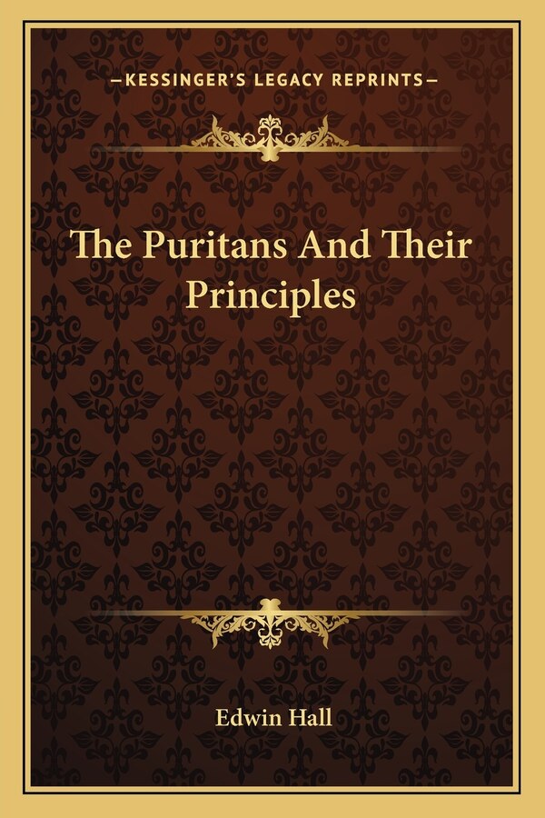 The Puritans And Their Principles by Edwin Hall, Paperback | Indigo Chapters