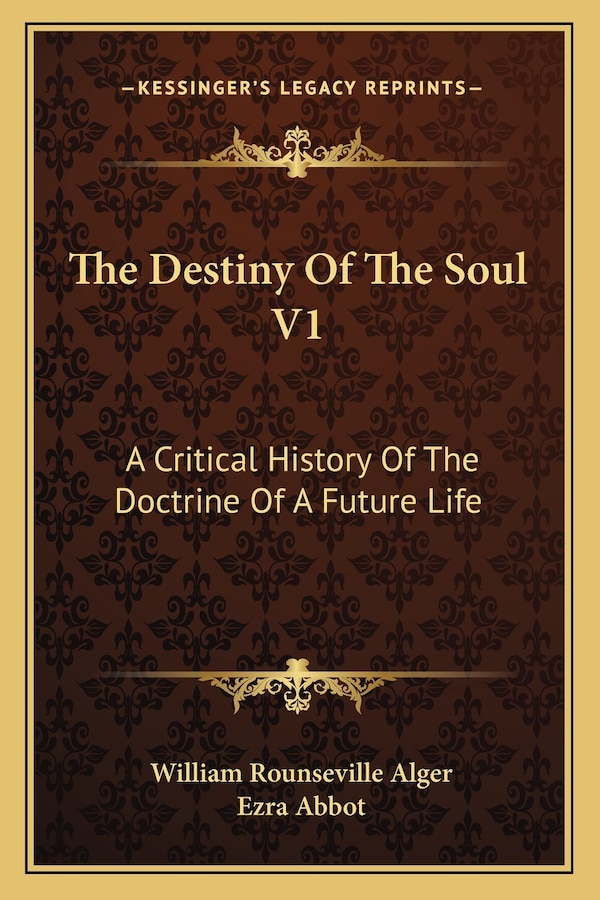The Destiny Of The Soul V1 by William Rounseville Alger, Paperback | Indigo Chapters