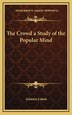The Crowd a Study of the Popular Mind by Gustave Lebon, Hardcover | Indigo Chapters
