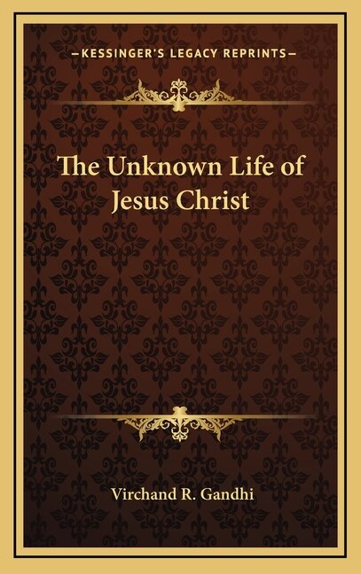The Unknown Life of Jesus Christ by Virchand R Gandhi, Hardcover | Indigo Chapters