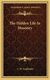 The Hidden Life in Masonry by C W Leadbeater, Hardcover | Indigo Chapters