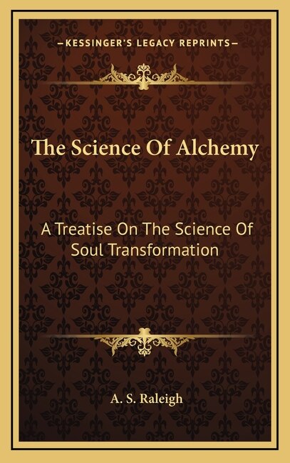 The Science of Alchemy by A S Raleigh, Hardcover | Indigo Chapters