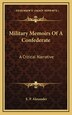 Military Memoirs of a Confederate by E P Alexander, Hardcover | Indigo Chapters