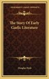 The Story Of Early Gaelic Literature by Douglas Hyde, Hardcover | Indigo Chapters
