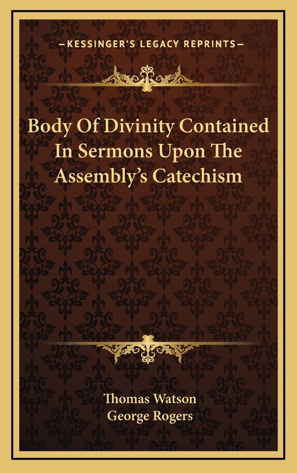 Body Of Divinity Contained In Sermons Upon The Assembly's Catechism by Thomas Watson, Hardcover | Indigo Chapters