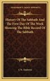 History of the Sabbath and the First Day of the Week Showing the Bible Record of the Sabbath by J N Andrews, Hardcover | Indigo Chapters