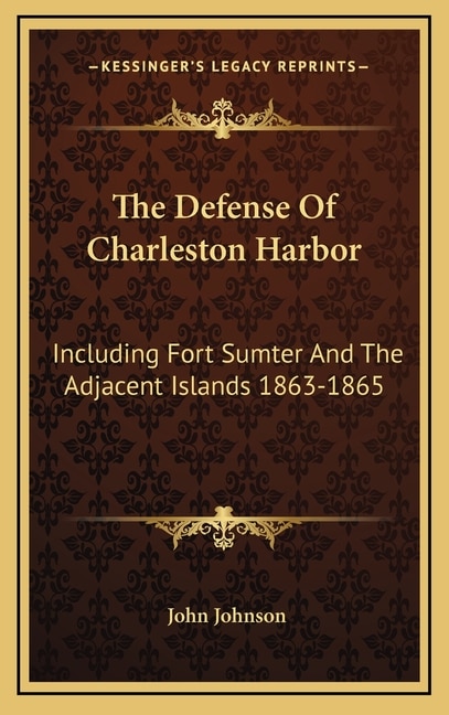 The Defense Of Charleston Harbor by John Johnson, Hardcover | Indigo Chapters