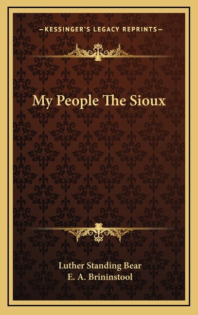 My People the Sioux by Luther Standing Bear, Hardcover | Indigo Chapters