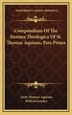 Compendium Of The Summa Theologica Of St. Thomas Aquinas Pars Prima by Saint Thomas Aquinas, Hardcover | Indigo Chapters