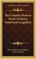 The Complete Poetical Works Of Henry Wadsworth Longfellow, Hardcover | Indigo Chapters