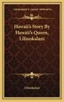 Hawaii's Story By Hawaii's Queen Liliuokalani by Liliuokalani Liliuokalani, Hardcover | Indigo Chapters
