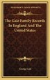 The Gale Family Records In England And The United States by George Gale, Hardcover | Indigo Chapters