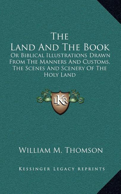 The Land And The Book by William M Thomson, Hardcover | Indigo Chapters