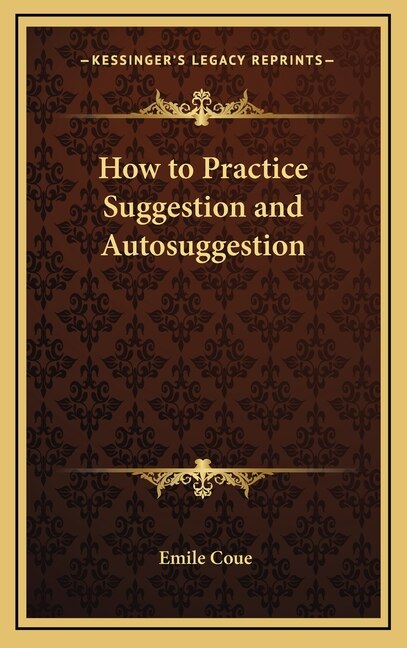 How to Practice Suggestion and Autosuggestion by Emile Coue, Hardcover | Indigo Chapters