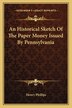 An Historical Sketch Of The Paper Money Issued By Pennsylvania by Henry Phillips, Paperback | Indigo Chapters