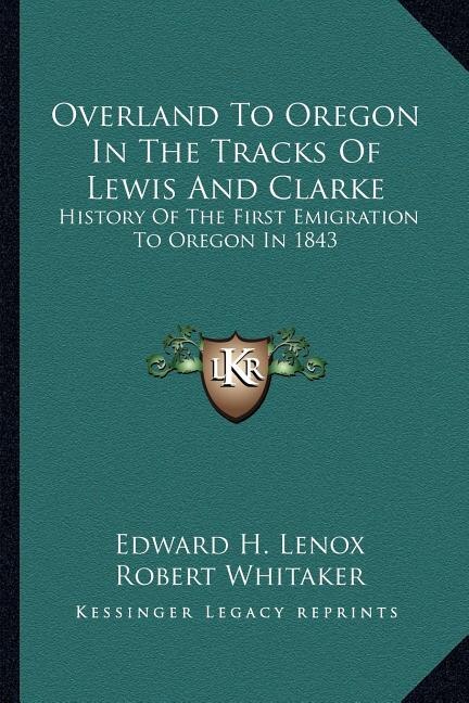 Overland To Oregon In The Tracks Of Lewis And Clarke by Edward H Lenox, Paperback | Indigo Chapters