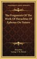 The Fragments of the Work of Heraclitus of Ephesus on Nature by Heraclitus Heraclitus (of Ephesus ), Hardcover | Indigo Chapters