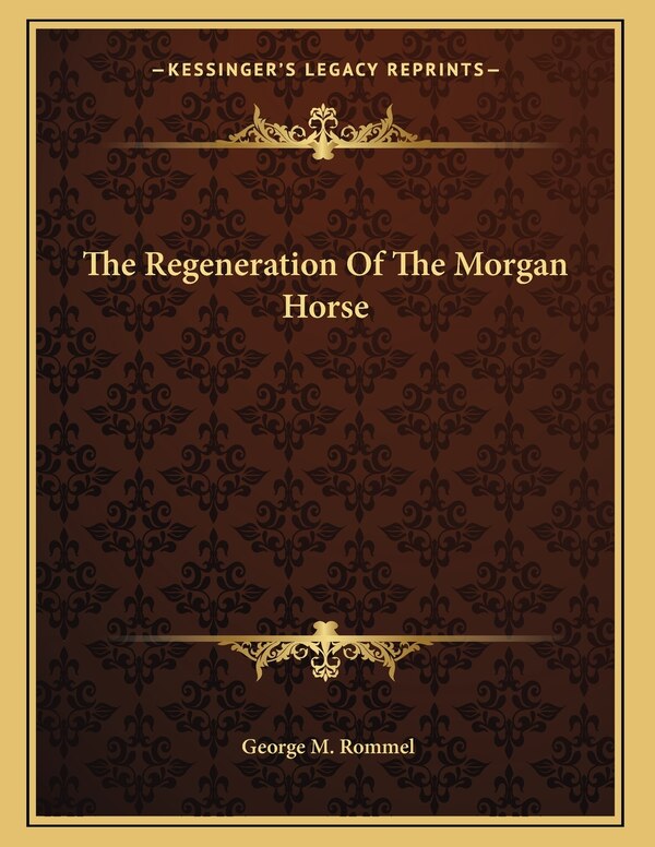 The Regeneration Of The Morgan Horse by George M Rommel, Paperback | Indigo Chapters