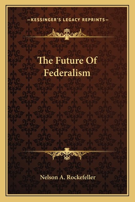 The Future Of Federalism by Nelson A Rockefeller, Paperback | Indigo Chapters