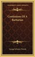 Confessions Of A Barbarian by George Sylvester Viereck, Hardcover | Indigo Chapters