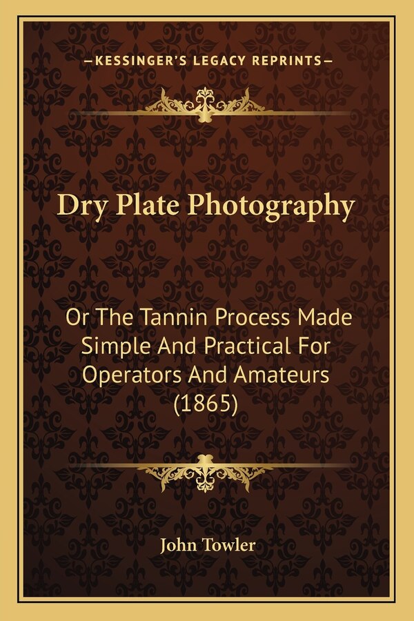 Dry Plate Photography by John Towler, Paperback | Indigo Chapters
