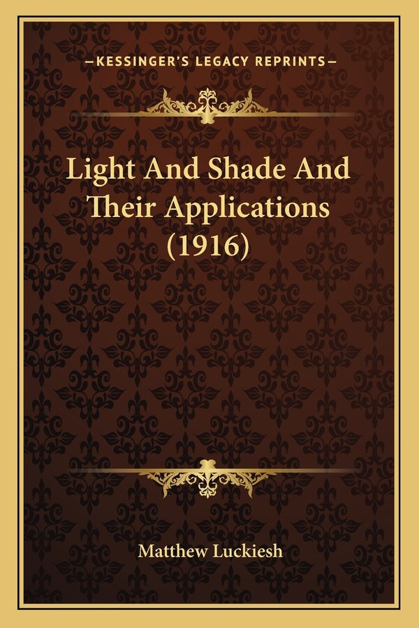 Light And Shade And Their Applications (1916) by Matthew Luckiesh, Paperback | Indigo Chapters